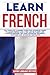 Learn French: The complete learning guide for advanced users to learn French like a pro and be fluent like a native speaker. Includes advanced grammar and exercises and advanced sentences