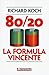 80/20. La formula vincente. Meno lavoro, meno fatica, più risultati, più successo