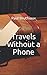 Travels Without A Phone