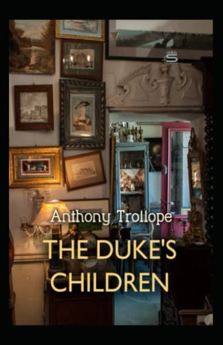 The Duke's Children: Anthony Trollope (Fiction, Political, Novel) [Annotated]