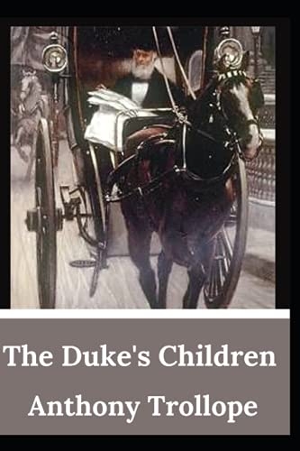 The Duke's Children: Anthony Trollope (Fiction, literature, Classic) [Annotated]