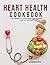 HEART HEALTH COOKBOOK: 100 ...