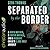 Separated by the Border: A Birth Mother, a Foster Mother, and a Migrant Child's 3000-Mile Journey