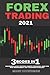 Forex Trading 2021: Beginners Guide To Stock Charts, Technical Analysis, Risk Management And Trading Psychology 3 Books In 1