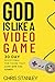 God is Like a Video Game: 30 Day Devotional for Those Looking to Level Up Their Character
