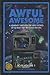Awful Awesome: Sci-Fi Volume 1: A journey Through So-Bad-It's-Good Sci-Fi Films