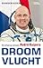 Droomvlucht: het verhaal van astronaut André Kuipers