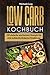 Low Carb Kochbuch: 150 einfache und leckere Rezepte für eine kohlenhydratarme Ernährung (German Edition)
