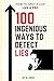 100 Ingenious Ways To Detect Lies: How To Spot A Liar Like A Pro