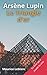 Arsène Lupin Le Triangle D'Or: Maurice Leblanc le livre qui à inspiré la série édition spéciale annoté biographie (French Edition)