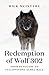 The Redemption of Wolf 302: From Renegade to Yellowstone Alpha Male (The Alpha Wolves of Yellowstone, 3)