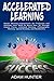 Accelerated Learning: Master Memory Improvement, Be Productive and Declutter Your Mind To Boost Your IQ Through Insane Focus, Unlimited Memory, ... Habit Hacking And Emotional Intelligence)