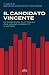 Il candidato vincente: Le campagne elettorali che hanno cambiato il mondo (Italian Edition)