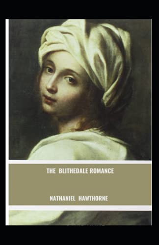 The Blithedale Romance: Nathaniel Hawthorne (History, United States Classics, Literature,) [Annotated]