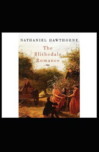 The Blithedale Romance: Nathaniel Hawthorne (History, United States Classics, Literature,) [Annotated]