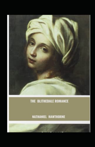 The Blithedale Romance: Nathaniel Hawthorne (History, United States Classics, Literature,) [Annotated]