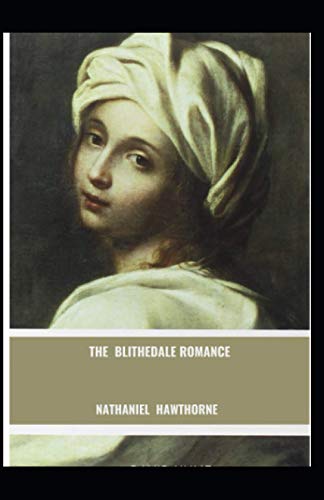 The Blithedale Romance: Nathaniel Hawthorne (History, United States Classics, Literature,) [Annotated]
