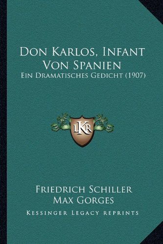Don Karlos, Infant Von Spanien: Ein Dramatisches Gedicht