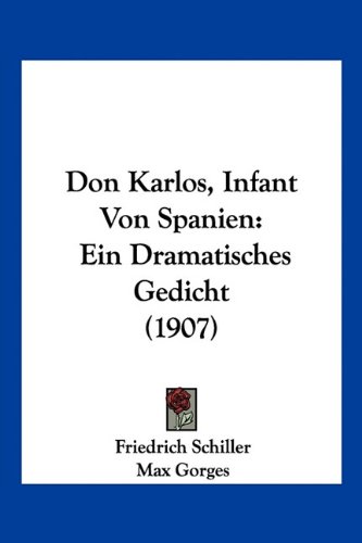 Don Karlos, Infant Von Spanien: Ein Dramatisches Gedicht