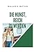 Die Kunst, reich zu werden: The Science of Getting Rich (German Edition)