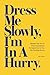 Dress Me Slowly, I'm in a Hurry: Master the Art of First Impressions to Stand Out in the Job Hunting Game.