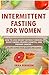 Intermittent Fasting for Women: How to Lose Weight Without Exercise, Boost Energy, Reverse Diabetes, And Prevent Cancer – Slow Down the Aging Process