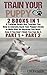 Train your Puppy: 2 Books in 1: A Training Guide that Teaches You How to Literally Hack Your Puppy's Brain to Make Him Do Anything You Want. Even If You Don't Think You Can Do It. (Part 1 and Part 2)