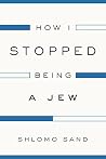 How I Stopped Being a Jew by Shlomo Sand