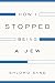 How I Stopped Being a Jew