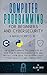 Computer Programming for Beginners and Cybersecurity: 4 MANUSCRIPTS IN 1: The Ultimate Manual to Learn step by step How to Professionally Code and ... Python, Java, C ++ and Cybersecurity