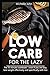 Low carb for the lazy: The 15 minute cookbook - even if you are lazy, lose weight effectively and specifically with low