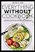 Everything without cookbook: Compatible recipes for everyone with intolerances