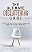 The Ultimate Decluttering Guide: How to Declutter Your Home and Simplify Your Lifestyle