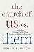 The Church of Us vs. Them: Freedom from a Faith That Feeds on Making Enemies