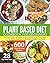 PLANT BASED DIET COOKBOOK FOR BEGINNERS: 600 Quick & Easy, Affordable Recipes that Novice and Busy People Can Do. 28-Day Meal Plan to Reset and Energize Your Body