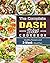 The Complete Dash Diet Cookbook: Healthy Recipes and 3-Week Meal Plan