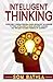 Intelligent Thinking: Overcome Thinking Errors, Learn Advanced Techniques to Think Intelligently, Make Smarter Choices, and Become the Best Version of Yourself (Power-Up Your Brain)