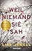 Weil niemand sie sah: Roman