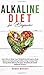 Alkaline Diet for Beginners: Learn How to Reset Your Metabolism and Improve Body Balance for Astonishing Healthy Living! Increase Your Energy With ... Recipes, Smoothies & Herbal Medicine Secrets!