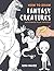 How To Draw Fantasy Creatures: Fantasy creatures drawing tutorials with this book will know How to draw unicorn,how to draw eyes,how to draw hair,how to draw monsters for beginners