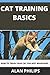 CAT TRAINING BASICS: HOW TO TRAIN YOUR CAT FOR BEST BEHAVIORS