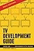 TV Development Guide: How an Idea Becomes a TV Show