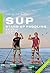 SUP - Stand Up Paddling: Material - Technik - Spots