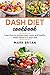 Dash Diet Cookbook: Learn how to prepare easy, tasty and healthy meals based on a dash diet