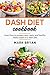 Dash diet cookbook: Learn how to prepare easy, tasty and healthy meals based on a dash diet
