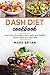 Dash diet cookbook: Learn how to prepare easy, tasty and healthy meals based on a dash diet