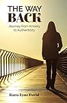 The Way Back: Journey from Anxiety to Authenticity The Way Back: Journey from Anxiety to Authenticity