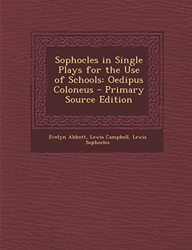Sophocles in Single Plays for the Use of Schools: Oedipus Coloneus - Primary Source Edition