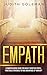 Empath: A Comprehensive Guide for Highly Sensitive People, Practical Strategies to Take Advantage of Your Gift