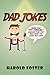 Dad Jokes: More Than 1000 Terribly Amusing Puns That Will Make You Laugh Out Loud!
